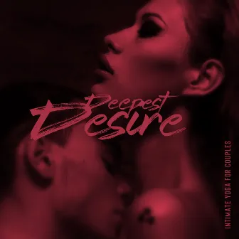 Deepest Desire: Intimate Yoga for Couples by Yoga Meditation Music Set