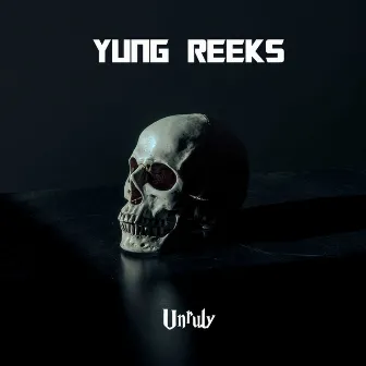 Unruly by Yung Reeks