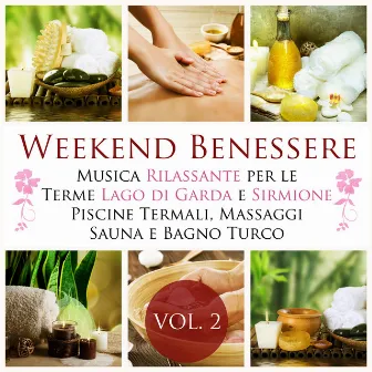 Weekend Benessere Vol 2 - La Miglior Musica Rilassante New Age per le Terme Lago di Garda, Sirmione, Piscine Termali, Terapia di Massaggi, Cure Termali, Sauna Finlandese e Bagno Turco by Meditation Relax Club feat. Calming Music Academy