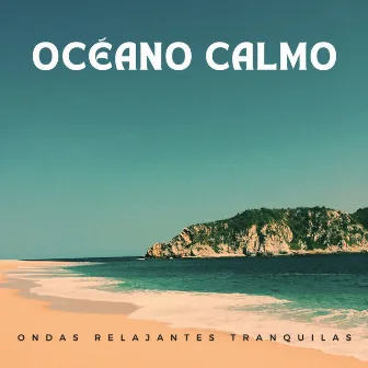 Océano Calmo: Ondas Relajantes Tranquilas by Océano de relax