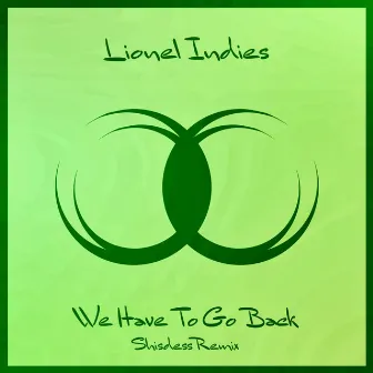 We Have To Go Back (Shisdess Remix) by Lionel Indies