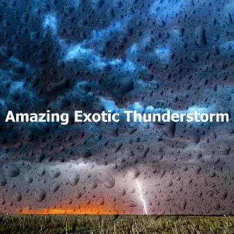 Amazing Exotic Thunderstorm by Exotic Thunder & Rain