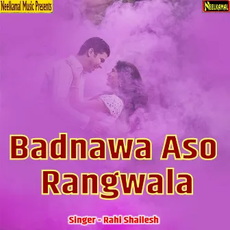 Badnawa Aso Rangwala by Rahi Shailesh