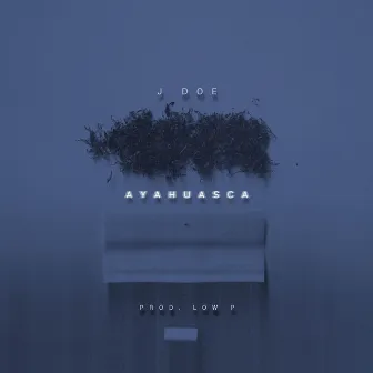 Ayahuasca by J Doe