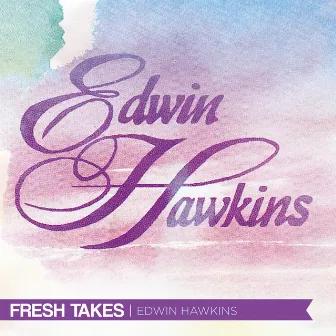 Fresh Takes by Edwin Hawkins