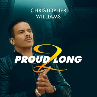 PROUD 2 LONG by Christopher Williams