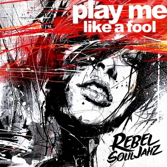 Play Me Like a Fool by Rebel Souljahz