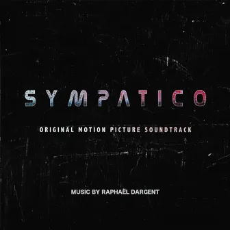 Sympatico (Original Motion Picture Soundtrack) by Raphaël Dargent