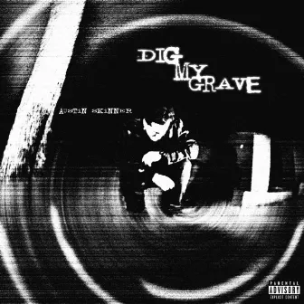 DIG MY GRAVE by Austin Skinner