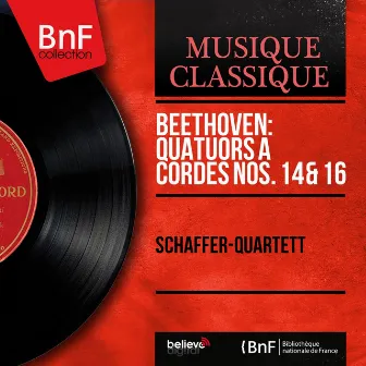 Beethoven: Quatuors à cordes Nos. 14 & 16 (Mono Version) by Franz Beyer