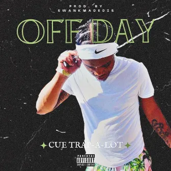 Off Day by Cue Trap-A-Lot