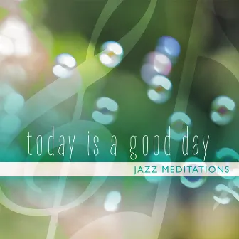 Today Is a Good Day, Jazz Meditations by Mark Eisenman