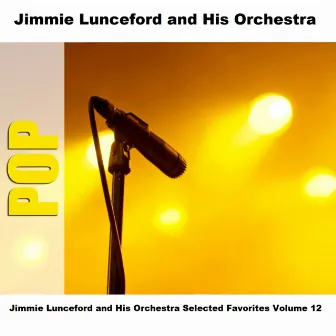 Jimmie Lunceford and His Orchestra Selected Favorites, Vol. 12 by Jimmie Lunceford & His Orchestra