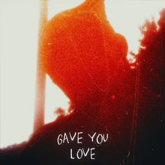 Gave you love by LOVEMEFRVR