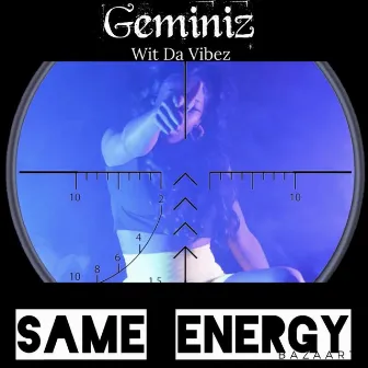 SAME ENERGY by Geminiz