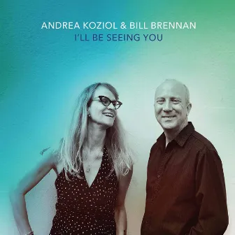 I'll Be Seeing You by Andrea Koziol