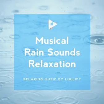 Musical Rain Sounds Relaxation by Relaxing Music by Lullify