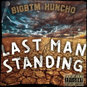 Last Man Standing by BIGBTM Huncho