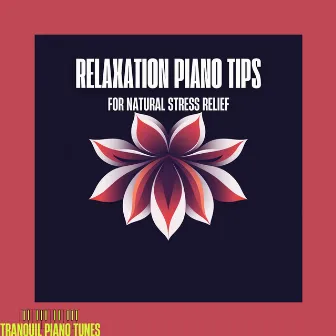 Relaxation Piano Tips for Natural Stress Relief by 