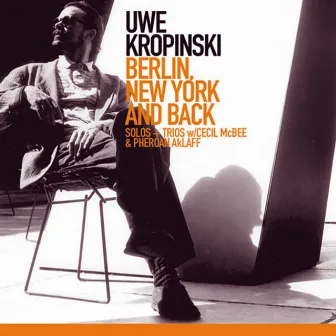 Uwe Kropinski: Berlin, New York and Back by Uwe Kropinski