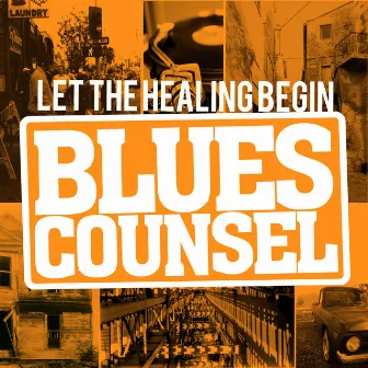 Let the Healing Begin by Blues Counsel