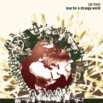 Love For A Strange World by Jay Haze