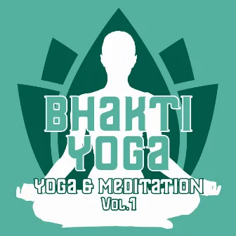 Yoga & Meditation, Vol. 1 by Bhakti Yoga