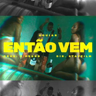 Então Vem by AAguiar