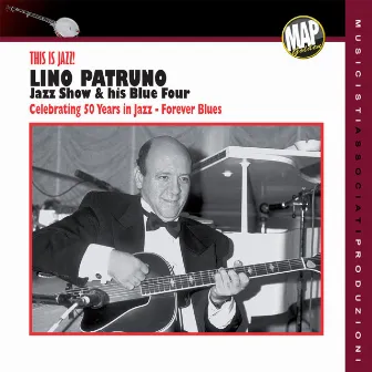 Jazz Show & His Blue Four: This Is Jazz! (Celebrating 50 Years in Jazz - Forever Blues) by Lino Patruno