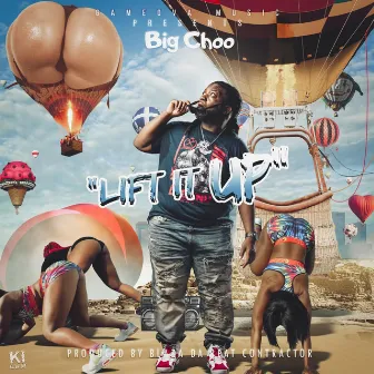 Lift It Up by Big Choo