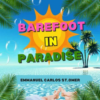 Barefoot In Paradise by Emmanuel Carlos St.Omer