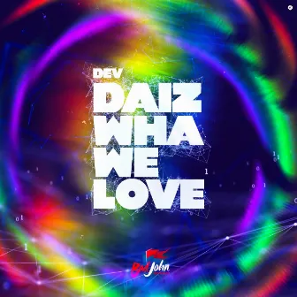 Daiz Wha We Love by Unknown Artist