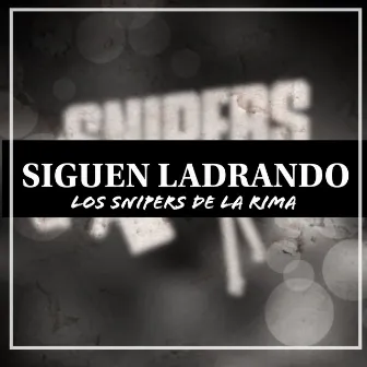 Siguen Ladrando by Los Snipers De La Rima