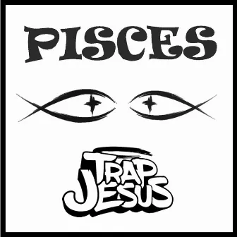 Pisces by Trap Jesus