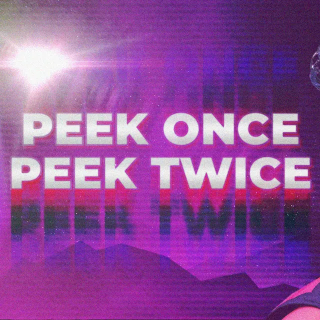 Peek Once Peek Twice