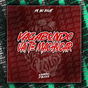 Vagabundo Vai Te Machucar by PL No Beat