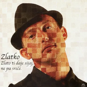 Zlato Ti Daje Sijaj, Ne Pa Sreče by Zlatko