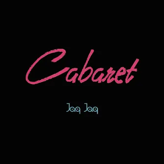 Cabaret by Jaq Jaq