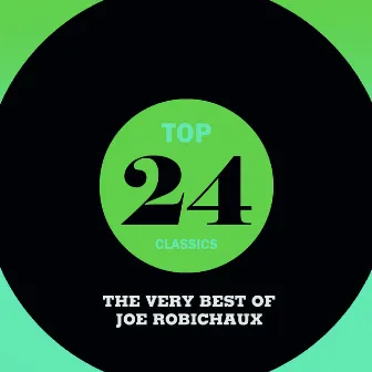 Top 24 Classics - The Very Best of Joe Robichaux by Joe Robichaux