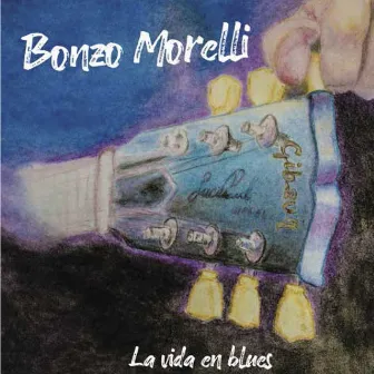 La Vida en Blues by Bonzo Morelli