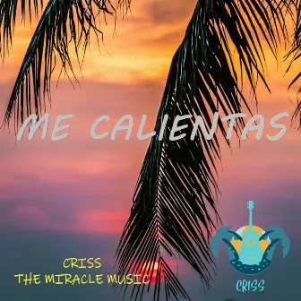 Me Calientas by CRISS THE MIRACLE MUSIC