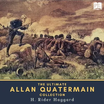 The Ultimate Allan Quatermain Collection (8 Novels, 4 Short Stories & 1 Extracanonical Work) by H. Rider Haggard