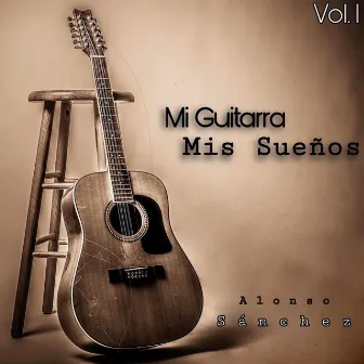 Mi Guitarra Mis Sueños, Vol. 1 by Alonso Sánchez