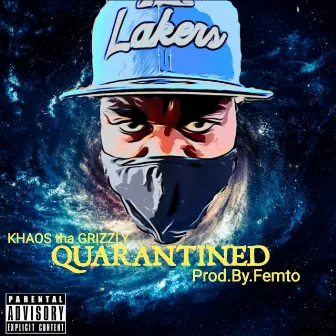 Quarantined by Khaos Tha Grizzly