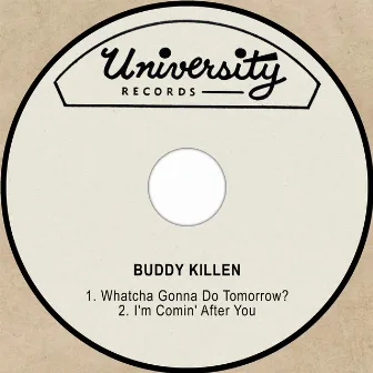 Whatcha Gonna Do Tomorrow? / I'm Comin' After You by Buddy Killen