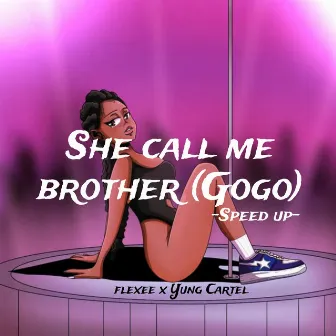 She Call Me Brother (Gogo) [Speed Up] by Yung Cartel