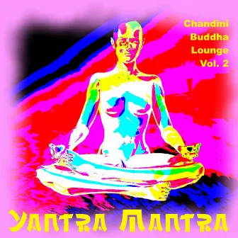 Chandini Buddha Lounge, Vol. 2 by Yantra Mantra