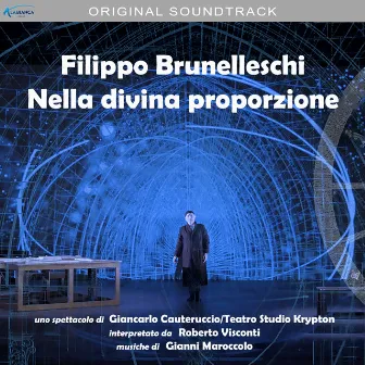 Filippo Brunelleschi - Nella divina proporzione (colonna sonora originale dello spettacolo teatrale) by Gianni Maroccolo