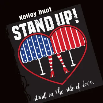 Stand up! Stand on the Side of Love by Kelley Hunt