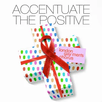 Accentuate the Positive by London Gay Men's Chorus